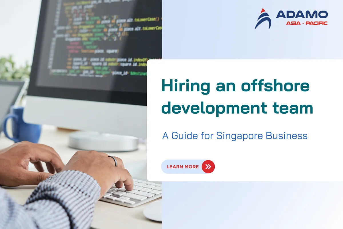 How to hire an offshore development team: A guide for Singapore businesses 